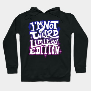 I'm Not Weird I'm Limited Edition Hoodie